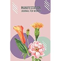 Manifestation Journal For Women: A Creative Law Of Attraction Techniques For Women Through This Writing Exercise Journal And Workbook And Prosperity ... You Want In Life And Feel You Cool, Peace
