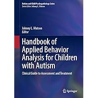 Handbook of Applied Behavior Analysis for Children with Autism: Clinical Guide to Assessment and Treatment (Autism and Child Psychopathology Series) Handbook of Applied Behavior Analysis for Children with Autism: Clinical Guide to Assessment and Treatment (Autism and Child Psychopathology Series) Hardcover Kindle