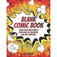 Blank Comic Book: Draw your comics - 100 pages of fantastic and fun templates, so that children and adults let their creativity flow. (Spanish Edition)