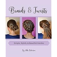 Braids & Twists: Simple, Stylish, and Beautiful Hairdos Braids & Twists: Simple, Stylish, and Beautiful Hairdos Paperback