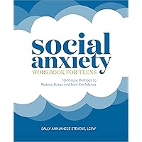 Social Anxiety Workbook for Teens: 10-Minute Methods to Reduce Stress and Gain Confidence Social Anxiety Workbook for Teens: 10-Minute Methods to Reduce Stress and Gain Confidence Paperback Kindle