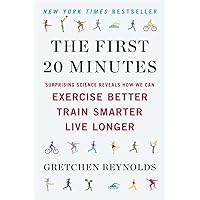 The First 20 Minutes: Surprising Science Reveals How We Can Exercise Better, Train Smarter, Live Longe r The First 20 Minutes: Surprising Science Reveals How We Can Exercise Better, Train Smarter, Live Longe r Paperback Audible Audiobook Kindle Hardcover