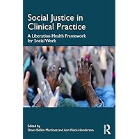 Social Justice in Clinical Practice: A Liberation Health Framework for Social Work Social Justice in Clinical Practice: A Liberation Health Framework for Social Work Paperback Kindle Hardcover