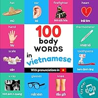 100 body words in vietnamese: Bilingual picture book for kids: english / vietnamese with pronunciations (Learn vietnamese) 100 body words in vietnamese: Bilingual picture book for kids: english / vietnamese with pronunciations (Learn vietnamese) Paperback