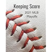 Keeping Score 2021 MLB Playoffs: Baseball Scorebook for Major League Playoffs/Fans/Dad's/Kids. Record Keeping of the Best Moments in Baseball History. ... Your Team. (2021 Baseball Season Score Book)