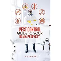 Pest Control: Guide To Your Home/Property Pest Control: Guide To Your Home/Property Paperback Kindle Hardcover