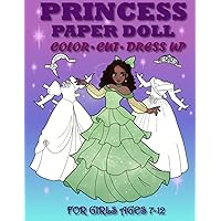 Princess Paper Doll: Princess Paper Doll for Girls Ages 7-12; Cut, Color, Dress up and Play. Coloring book for kids Princess Paper Doll: Princess Paper Doll for Girls Ages 7-12; Cut, Color, Dress up and Play. Coloring book for kids Paperback