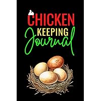 Chicken Keeping Journal: Cute Record book Gift for Chicken Farmers and Poultrymen to Keep Track of Their Poultry Farming Business