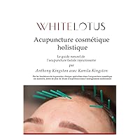 Acupuncture cosmétique holistique: Le guide naturel de l'acupuncture faciale rajeunissante (French Edition)