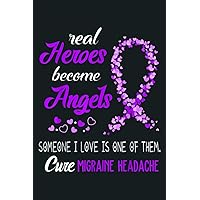 Real Heroes Become Angels Cure Migraine Headache: Notebook Planner - 6x9 inch Daily Planner Journal, To Do List Notebook, Daily Organizer, 114 Pages