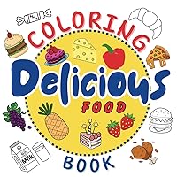 Delicious food. Kids Coloring Adventure: Explore Food Through Creativity and Color|Stress relief|Culinary adventure|Emotional development|Creative ... skills development|Flavors coloring book