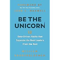 Be the Unicorn: 12 Data-Driven Habits that Separate the Best Leaders from the Rest Be the Unicorn: 12 Data-Driven Habits that Separate the Best Leaders from the Rest Hardcover Audible Audiobook Kindle