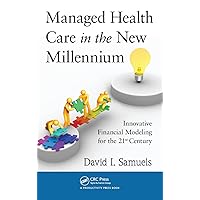 Managed Health Care in the New Millennium: Innovative Financial Modeling for the 21st Century Managed Health Care in the New Millennium: Innovative Financial Modeling for the 21st Century Hardcover