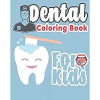 Dental Coloring Book For Kids: Great Gift Idea Dental coloring book for children who love dentists and wish to be a dentist when they grow up