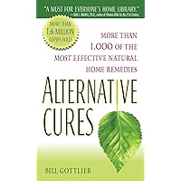 Alternative Cures: More than 1,000 of the Most Effective Natural Home Remedies Alternative Cures: More than 1,000 of the Most Effective Natural Home Remedies Mass Market Paperback