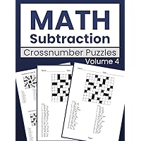 Math Subtraction Crossnumber Puzzles Volume 4: A Compilation of 100 Numerical Challenges