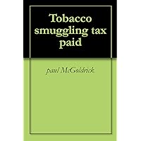 Tobacco smuggling tax paid Tobacco smuggling tax paid Kindle
