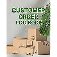 Customer Order Log Book: Cute Logbook Gift for Business Owners, Entrepreneurs and Retail Stores to Record and Keep Track of Customers Orders