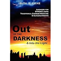 Out of the Darkness and into the Light: Answers for Stroke Using Traditional Chinese Medicine & Glyconutrients Out of the Darkness and into the Light: Answers for Stroke Using Traditional Chinese Medicine & Glyconutrients Paperback