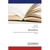 Brucellosis: Seroprevalence, Haemato-biochemical Studies in Equine Brucellosis: Seroprevalence, Haemato-biochemical Studies in Equine Paperback
