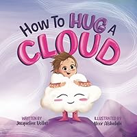 How to Hug a Cloud: An uplifting, inspirational story about following your dreams How to Hug a Cloud: An uplifting, inspirational story about following your dreams Paperback Kindle Hardcover