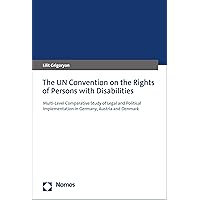 The UN Convention on the Rights of Persons with Disabilities: Multi-Level Comparative Study of Legal and Political Implementation in Germany, Austria and Denmark The UN Convention on the Rights of Persons with Disabilities: Multi-Level Comparative Study of Legal and Political Implementation in Germany, Austria and Denmark Kindle Paperback