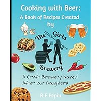 Cooking with Beer:: A Book of Recipes Created by The Girls Brewery Cooking with Beer:: A Book of Recipes Created by The Girls Brewery Paperback Kindle Hardcover