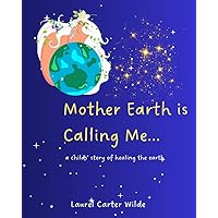 Mother Earth is Calling Me...: a childs' story about healing the planet Mother Earth is Calling Me...: a childs' story about healing the planet Paperback