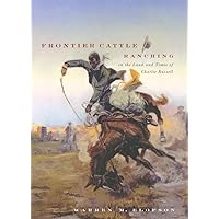 Frontier Cattle Ranching in the Land and Times of Charlie Russell Frontier Cattle Ranching in the Land and Times of Charlie Russell Hardcover Paperback