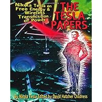 The Tesla Papers: Nikola Tesla on Free Energy & Wireless Transmission of Power The Tesla Papers: Nikola Tesla on Free Energy & Wireless Transmission of Power Paperback