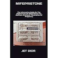 MIFEPRISTONE: The Informative Guide On The Rightful Use Of Mifepristone For Abortion And Early Termination Of Pregnancy