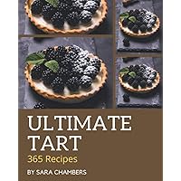 365 Ultimate Tart Recipes: A Tart Cookbook that Novice can Cook 365 Ultimate Tart Recipes: A Tart Cookbook that Novice can Cook Paperback Kindle