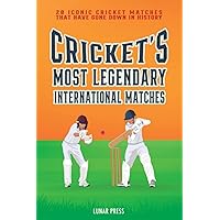 Cricket's Most Legendary International Matches: 20 Iconic Cricket Matches That Have Gone Down In History (Fun-Filled Cricket Books For The Whole Family) Cricket's Most Legendary International Matches: 20 Iconic Cricket Matches That Have Gone Down In History (Fun-Filled Cricket Books For The Whole Family) Paperback Kindle