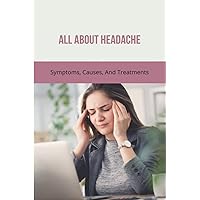 All About Headache: Symptoms, Causes, And Treatments