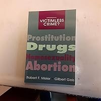 Victimless Crime?: Prostitution, Drugs, Homosexuality, Abortion (The ^ARoxbury Series in Crime, Justice, and Law) Victimless Crime?: Prostitution, Drugs, Homosexuality, Abortion (The ^ARoxbury Series in Crime, Justice, and Law) Paperback