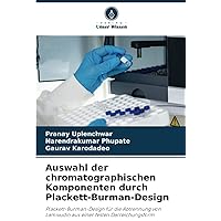Auswahl der chromatographischen Komponenten durch Plackett-Burman-Design: Plackett-Burman-Design für die Abtrennung von Lamivudin aus einer festen Darreichungsform (German Edition)