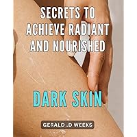 Secrets to Achieve Radiant and Nourished Dark Skin: Unlock the Secret to Radiant, Nourished Dark Skin: Your Complete Guide to a Beautiful You