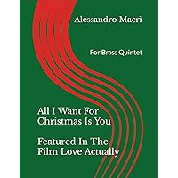 All I Want For Christmas Is You Featured In The Film Love Actually: For Brass Quintet (Italian Edition)