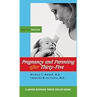 Pregnancy and Parenting after Thirty-Five: Mid Life, New Life (A Johns Hopkins Press Health Book) Pregnancy and Parenting after Thirty-Five: Mid Life, New Life (A Johns Hopkins Press Health Book) Kindle Hardcover Paperback