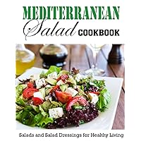 Mediterranean Salad Cookbook: Salads and Salad Dressings for Healthy Living Mediterranean Salad Cookbook: Salads and Salad Dressings for Healthy Living Paperback Kindle