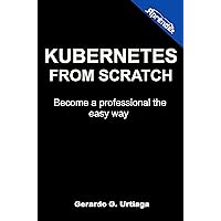 Kubernetes from scratch: Become a professional the easy way Kubernetes from scratch: Become a professional the easy way Kindle Paperback