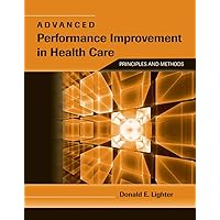 Advanced Performance Improvement in Health Care: Principles and Methods: Principles and Methods Advanced Performance Improvement in Health Care: Principles and Methods: Principles and Methods Paperback Kindle