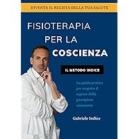 Fisioterapia per la Coscienza: il Metodo Indice (Italian Edition) Fisioterapia per la Coscienza: il Metodo Indice (Italian Edition) Paperback