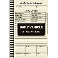 Daily Vehicle Inspection Book: Perfect Daily Vehicle Checklist Logbook, HGV Daily Vehicle Check Driver & Defect Book, HGV Defect Book Truck, Report Form Check Sheet