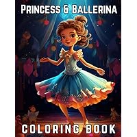 Princess and Ballerina Coloring Book for Girls: 30 Simple and Cute Illustrations Featuring Princesses, Dresses, and Ballet Shoes for Kids Who Love Dancing