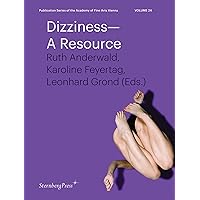 Dizziness: A Resource (Sternberg Press / Publication Series of the Academy of Fine Arts Vienna)