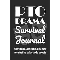 PTO Drama Survival Journal: Gratitude, Attitude & Humor for Dealing With Toxic People: Funny Gratitude Journal for Women Who Are So Freaking Tired of ... Mean School Moms (6 x 9