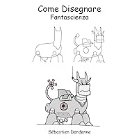 Come Disegnare Fantascienza (Italian Edition)
