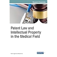 Patent Law and Intellectual Property in the Medical Field (Advances in Healthcare Information Systems and Administration) Patent Law and Intellectual Property in the Medical Field (Advances in Healthcare Information Systems and Administration) Hardcover