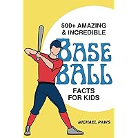 500+ Amazing & Incredible Baseball Facts for Kids: Explore Home Run Heroes, Fantastic Fielders, Bizarre Ballpark Traditions & More! (The Ultimate Treasure for Young Baseball Fans) 500+ Amazing & Incredible Baseball Facts for Kids: Explore Home Run Heroes, Fantastic Fielders, Bizarre Ballpark Traditions & More! (The Ultimate Treasure for Young Baseball Fans) Paperback Kindle Hardcover